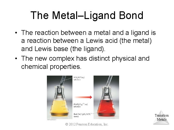 The Metal–Ligand Bond • The reaction between a metal and a ligand is a