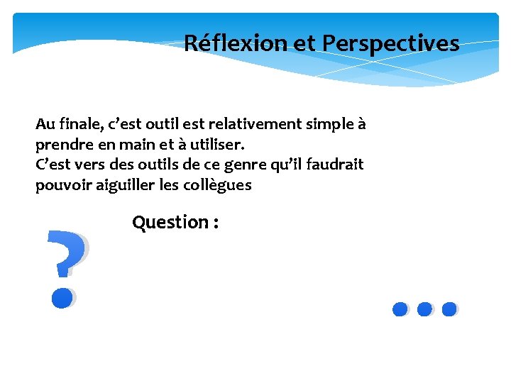 Réflexion et Perspectives Au finale, c’est outil est relativement simple à prendre en main