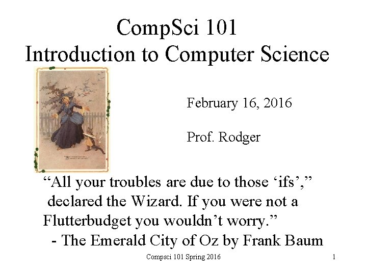 Comp. Sci 101 Introduction to Computer Science February 16, 2016 Prof. Rodger “All your