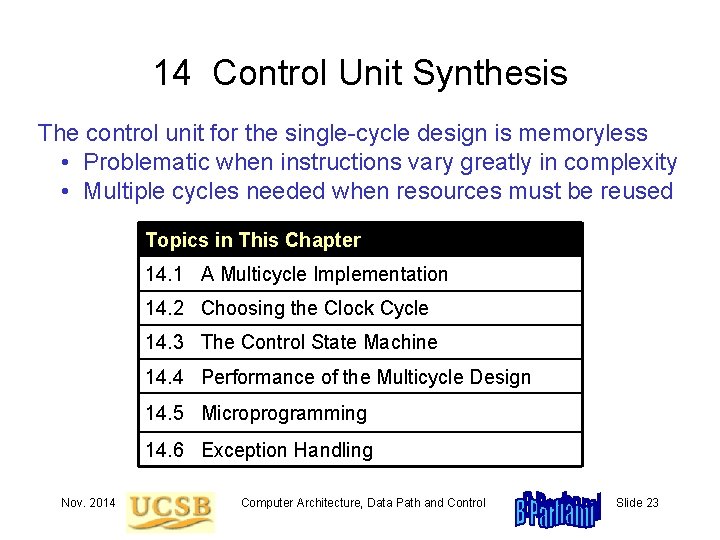 14 Control Unit Synthesis The control unit for the single-cycle design is memoryless •