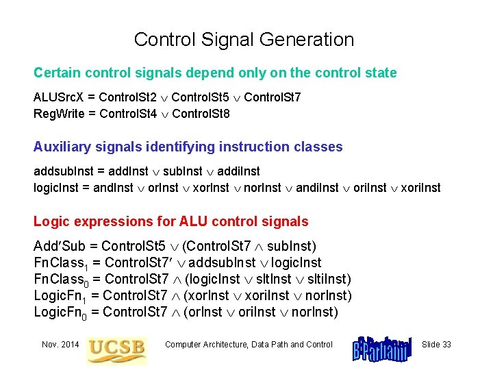 Control Signal Generation Certain control signals depend only on the control state ALUSrc. X