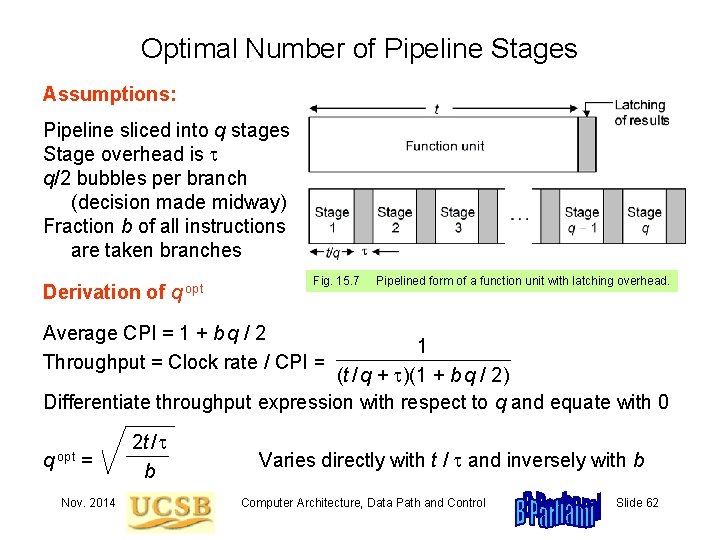 Optimal Number of Pipeline Stages Assumptions: Pipeline sliced into q stages Stage overhead is
