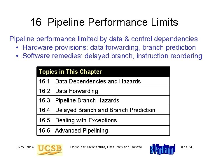 16 Pipeline Performance Limits Pipeline performance limited by data & control dependencies • Hardware