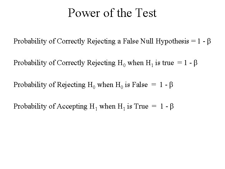 Power of the Test Probability of Correctly Rejecting a False Null Hypothesis = 1