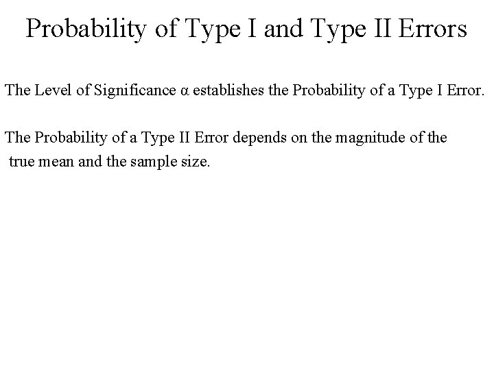 Probability of Type I and Type II Errors The Level of Significance α establishes