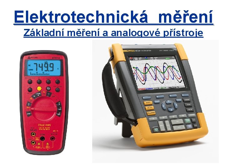 Elektrotechnická měření Základní měření a analogové přístroje 