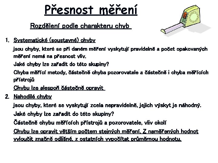 Přesnost měření Rozdělení podle charakteru chyb 1. Systematické (soustavné) chyby jsou chyby, které se