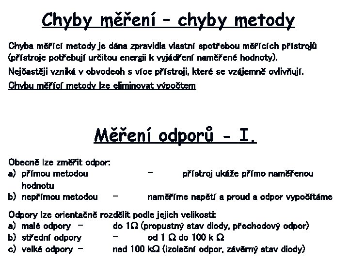 Chyby měření – chyby metody Chyba měřící metody je dána zpravidla vlastní spotřebou měřících