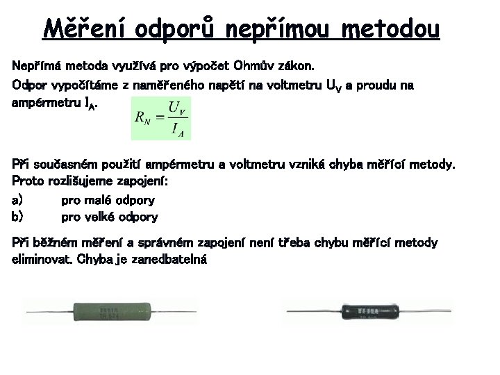 Měření odporů nepřímou metodou Nepřímá metoda využívá pro výpočet Ohmův zákon. Odpor vypočítáme z