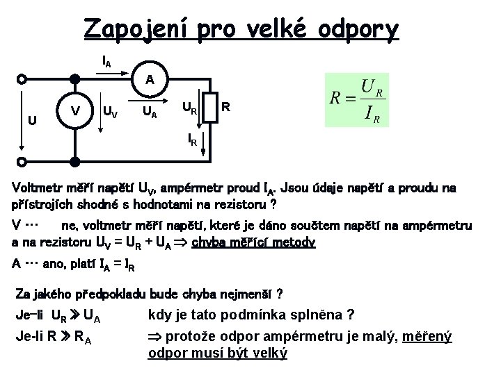 Zapojení pro velké odpory IA A U V UV UA UR R IR Voltmetr