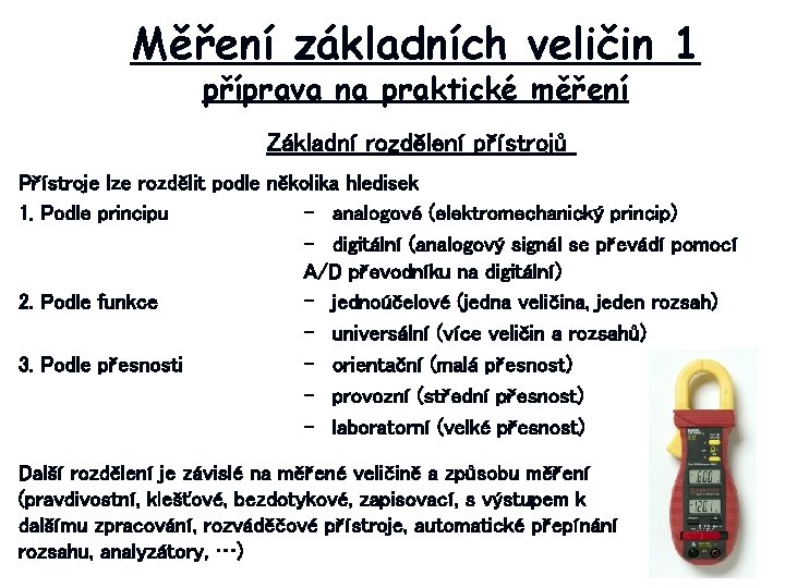 Měření základních veličin 1 příprava na praktické měření Základní rozdělení přístrojů Přístroje lze rozdělit