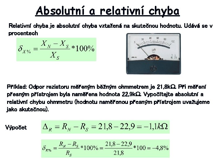 Absolutní a relativní chyba Relativní chyba je absolutní chyba vztažená na skutečnou hodnotu. Udává