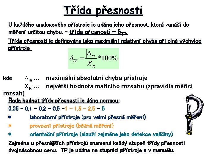 Třída přesnosti U každého analogového přístroje je udána jeho přesnost, která zanáší do měření