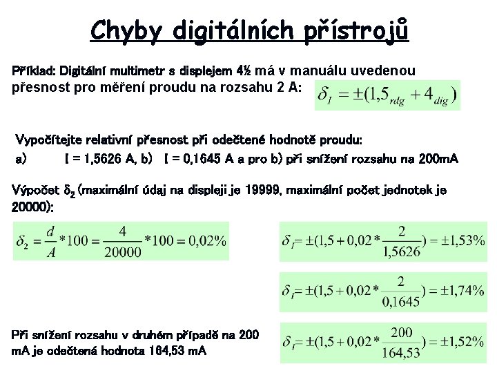 Chyby digitálních přístrojů Příklad: Digitální multimetr s displejem 4½ má v manuálu uvedenou přesnost