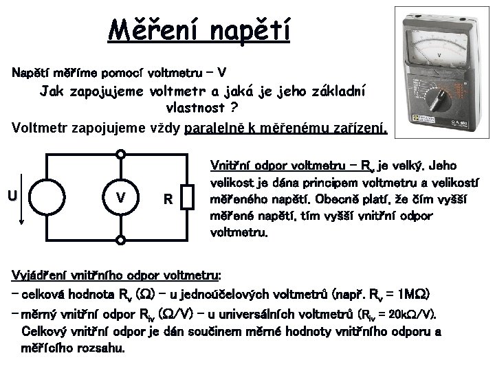 Měření napětí Napětí měříme pomocí voltmetru – V Jak zapojujeme voltmetr a jaká je