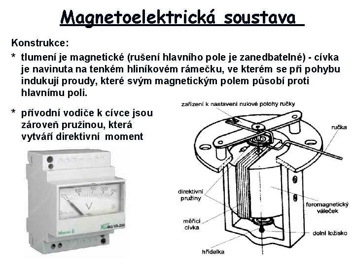 Magnetoelektrická soustava Konstrukce: * tlumení je magnetické (rušení hlavního pole je zanedbatelné) - cívka