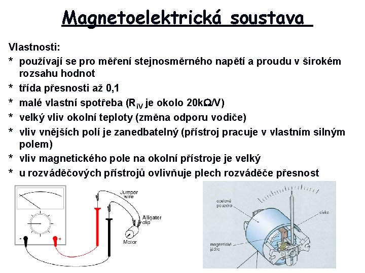 Magnetoelektrická soustava Vlastnosti: * používají se pro měření stejnosměrného napětí a proudu v širokém