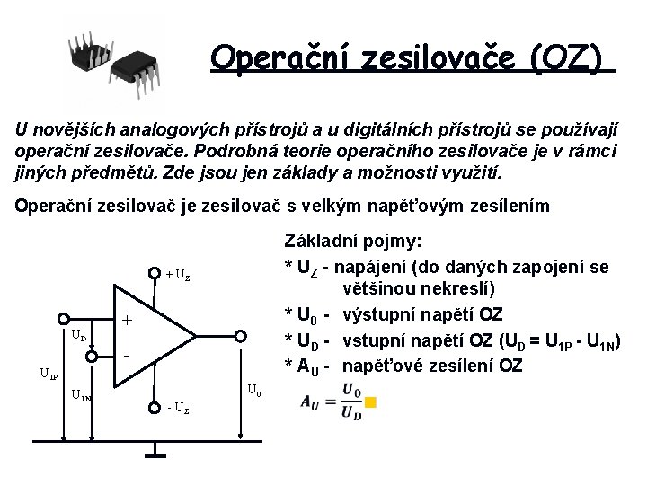 Operační zesilovače (OZ) U novějších analogových přístrojů a u digitálních přístrojů se používají operační