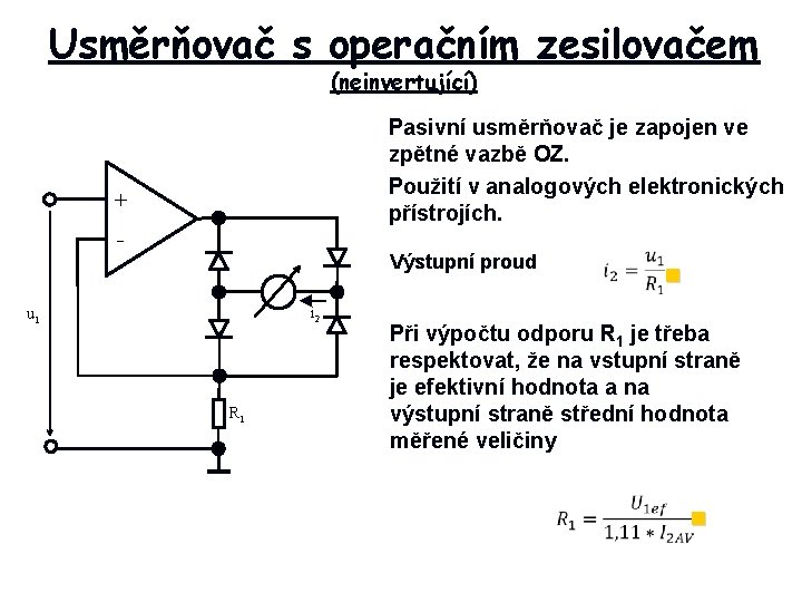 Usměrňovač s operačním zesilovačem (neinvertující) Pasivní usměrňovač je zapojen ve zpětné vazbě OZ. Použití