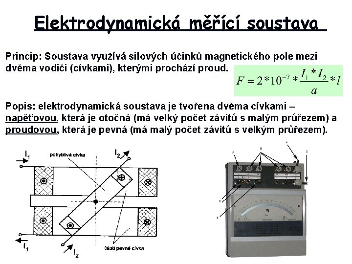 Elektrodynamická měřící soustava Princip: Soustava využívá silových účinků magnetického pole mezi dvěma vodiči (cívkami),