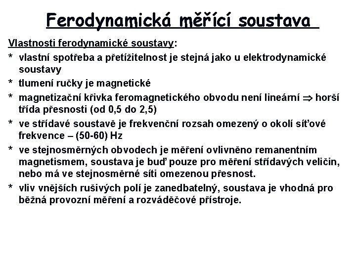Ferodynamická měřící soustava Vlastnosti ferodynamické soustavy: * vlastní spotřeba a přetížitelnost je stejná jako