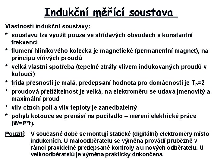 Indukční měřící soustava Vlastnosti indukční soustavy: * soustavu lze využít pouze ve střídavých obvodech