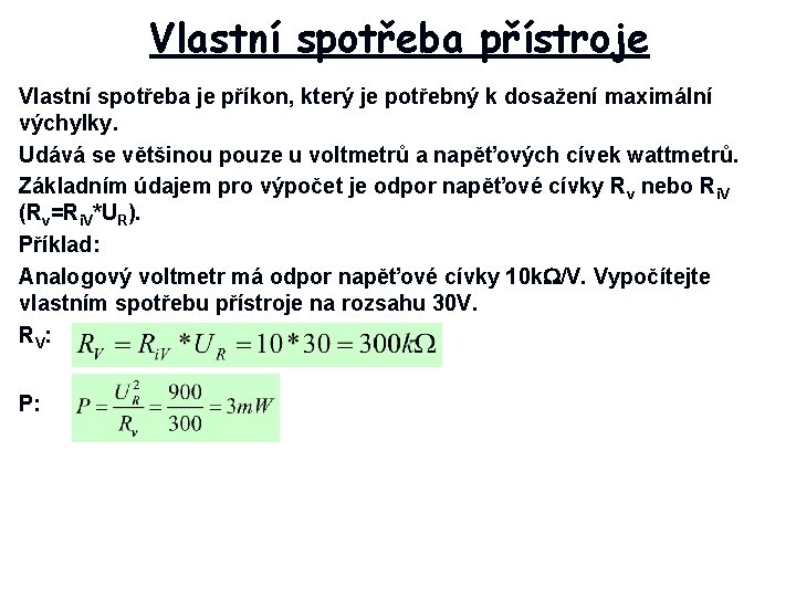 Vlastní spotřeba přístroje Vlastní spotřeba je příkon, který je potřebný k dosažení maximální výchylky.