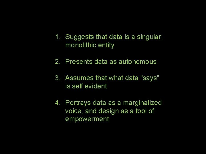 1. Suggests that data is a singular, monolithic entity 2. Presents data as autonomous