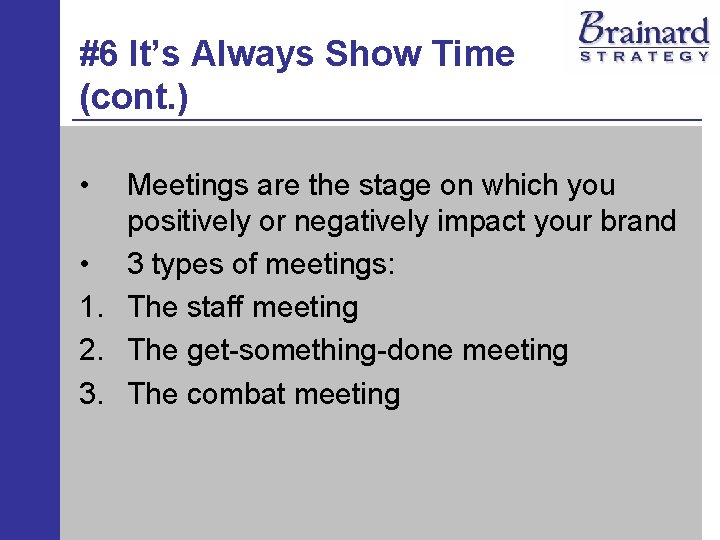 #6 It’s Always Show Time (cont. ) • Meetings are the stage on which