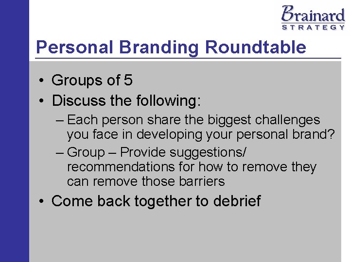 Personal Branding Roundtable • Groups of 5 • Discuss the following: – Each person