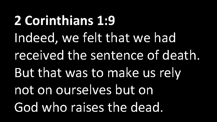 2 Corinthians 1: 9 Indeed, we felt that we had received the sentence of