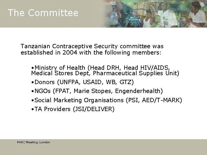 The Committee Tanzanian Contraceptive Security committee was established in 2004 with the following members: