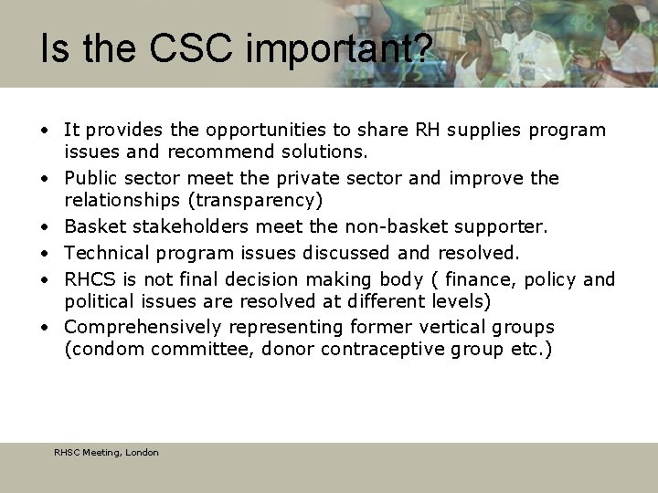 Is the CSC important? • It provides the opportunities to share RH supplies program