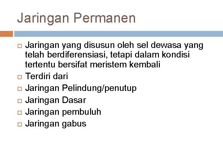 Jaringan Permanen Jaringan yang disusun oleh sel dewasa yang telah berdiferensiasi, tetapi dalam kondisi