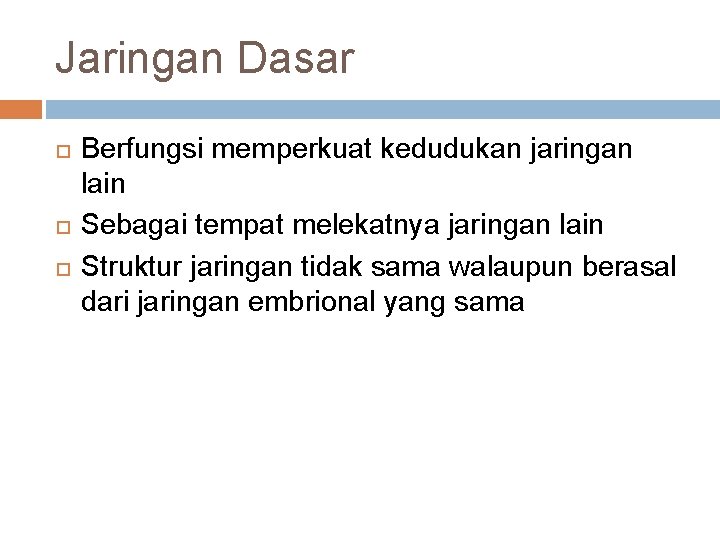 Jaringan Dasar Berfungsi memperkuat kedudukan jaringan lain Sebagai tempat melekatnya jaringan lain Struktur jaringan