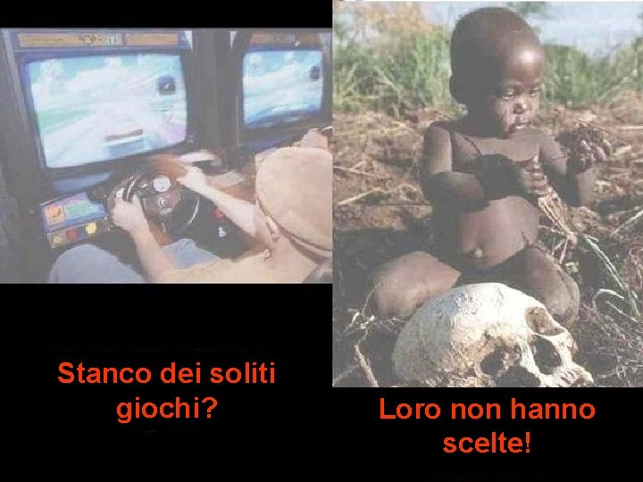 Stanco dei soliti giochi? Loro non hanno scelte! 