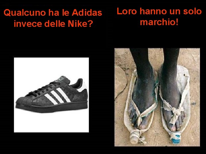 Qualcuno ha le Adidas invece delle Nike? Loro hanno un solo marchio! Eles só