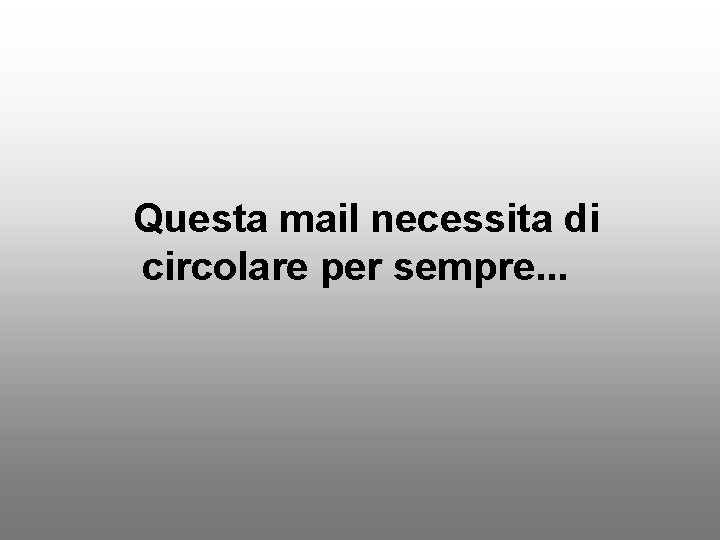 Questa mail necessita di circolare per sempre. . . 