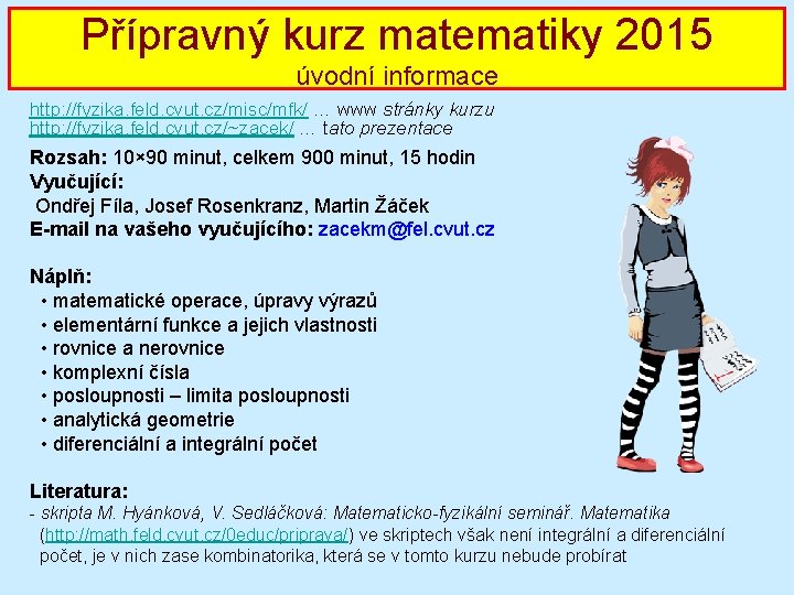 Přípravný kurz 2010/2011 matematiky 2015 MF seminář úvodní informace http: //fyzika. feld. cvut. cz/misc/mfk/