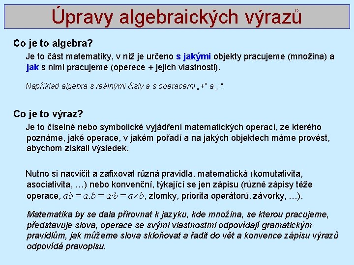 Úpravy algebraických výrazů Co je to algebra? Je to část matematiky, v níž je