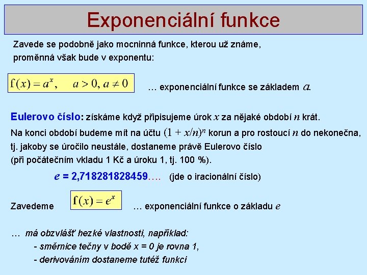 Exponenciální funkce Zavede se podobně jako mocninná funkce, kterou už známe, proměnná však bude