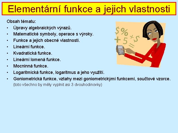 Elementární funkce a jejich vlastnosti Obsah tématu: • Úpravy algebraických výrazů. • Matematické symboly,