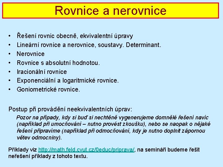 Rovnice a nerovnice • • Řešení rovnic obecně, ekvivalentní úpravy Lineární rovnice a nerovnice,