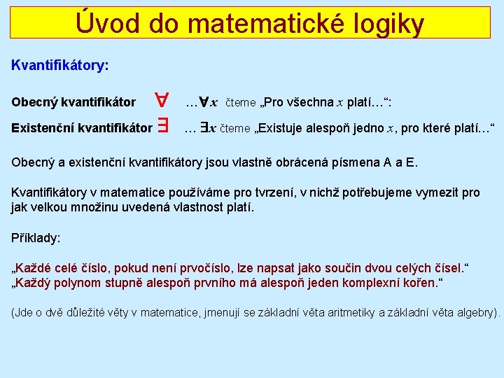 Úvod do matematické logiky Kvantifikátory: ∀ Existenční kvantifikátor ∃ Obecný kvantifikátor …∀x čteme „Pro