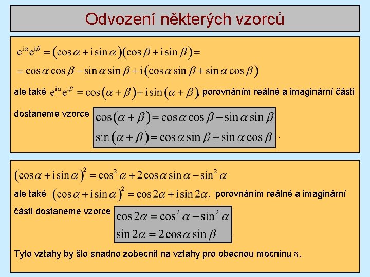 Odvození některých vzorců ale také , porovnáním reálné a imaginární části dostaneme vzorce. Tyto