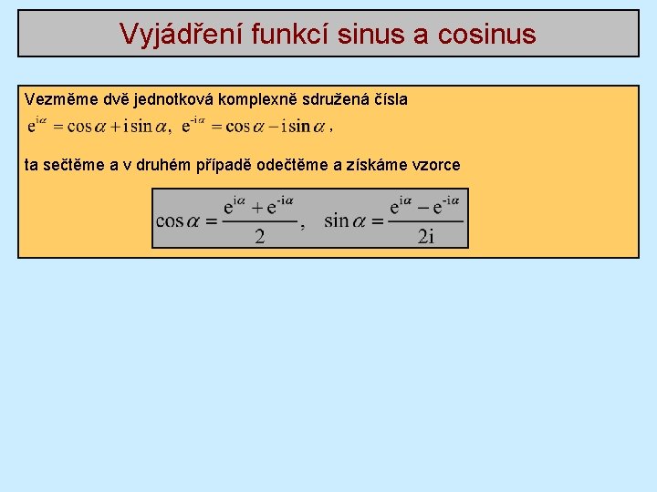 Vyjádření funkcí sinus a cosinus Vezměme dvě jednotková komplexně sdružená čísla , ta sečtěme