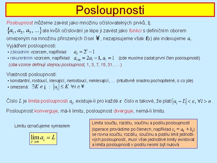 Posloupnosti Posloupnost můžeme zavést jako množinu očíslovatelných prvků, tj. ale kvůli očíslování je lépe