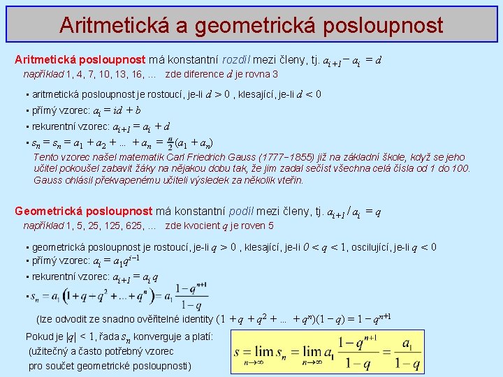 Aritmetická a geometrická posloupnost Aritmetická posloupnost má konstantní rozdíl mezi členy, tj. ai+1 −