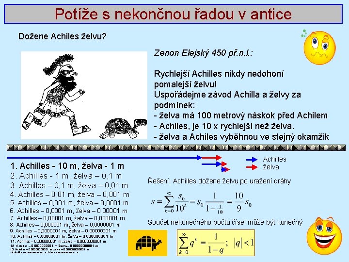 Potíže s nekončnou řadou v antice Dožene Achiles želvu? Zenon Elejský 450 př. n.