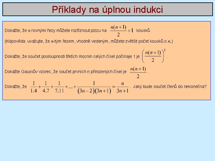 Příklady na úplnou indukci Dokažte, že n rovnými řezy můžete rozříznout pizzu na kousků.